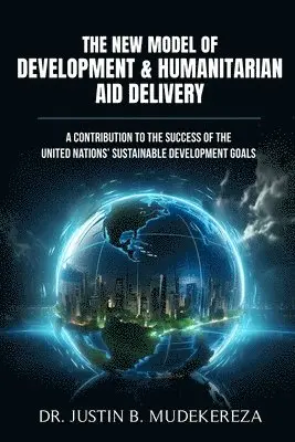Justin B Mudekereza - New Model of Development & Humanitarian Aid Delivery, Häftad. Tillgänglighet: Lägg i varukorg