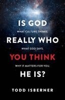 Todd Isberner - Is God Really Who You Think He Is?, Häftad