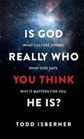 Todd Isberner - Is God Really Who You Think He Is?, Inbunden