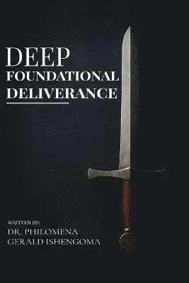 Philomena Gerald Gerald Ishengoma - Deep Foundational Deliverance, Häftad. Tillgänglighet: Lägg i varukorg