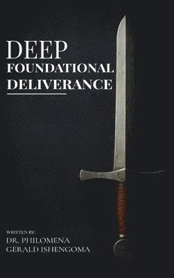 Philomena Gerald Gerald Ishengoma - Deep Foundational Deliverance, Inbunden. Tillgänglighet: Lägg i varukorg