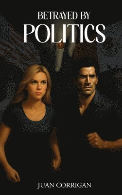 Juan Corrigan - Betrayed By Politics, Inbunden