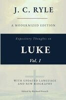 JC Ryle, Richard French - Expository Thoughts on the Gospel of Luke, Vol. I (Annotated): A Modernized Edition of J.C. Ryle's Classic Commentary, with New Foreword and Biography. Tillgänglighet: Lägg i varukorg