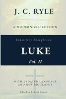 JC Ryle, Richard French - Expository Thoughts on the Gospel of Luke, Vol. II (Annotated): A Modernized Edition of J.C. Ryle's Classic Commentary, with New Foreword and Biograph. Tillgänglighet: Lägg i varukorg