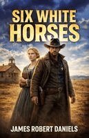 James Robert Daniels - Six White Horses, Häftad