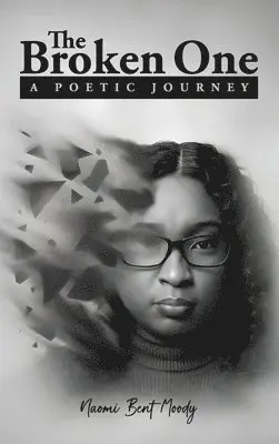 Naomi Bent Moody - Broken One A Poetic Journey, Inbunden. Tillgänglighet: Lägg i varukorg