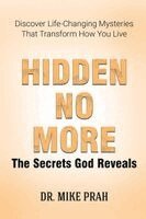 Mike Prah - Hidden No More. The Secrets God Reveals, Häftad. Tillgänglighet: Lägg i varukorg