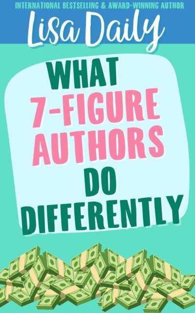 Lisa Daily - What 7-Figure Authors Do Differently, E-bok