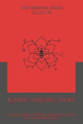 Warrior Mom's Guide to Loving Unexpectedly