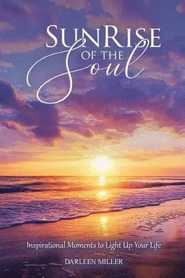 Darleen Miller - Sunrise of the Soul, Häftad. Tillgänglighet: Lägg i varukorg