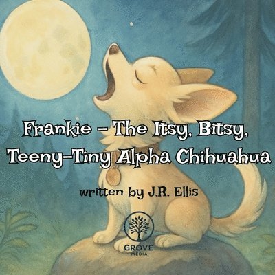 J R Ellis - Frankie - The Itsy, Bitsy, Teeny-Tiny Alpha Chihuahua, Häftad