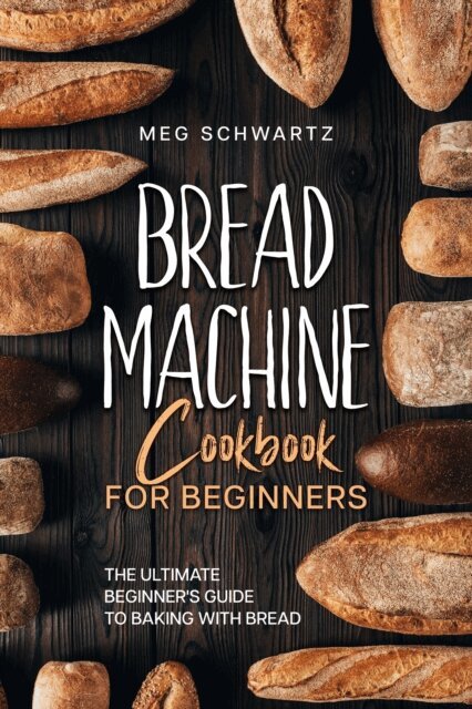 Meg Schwartz - Bread Machine Cookbook for Beginners, E-bok. Tillgänglighet: Lägg i varukorg