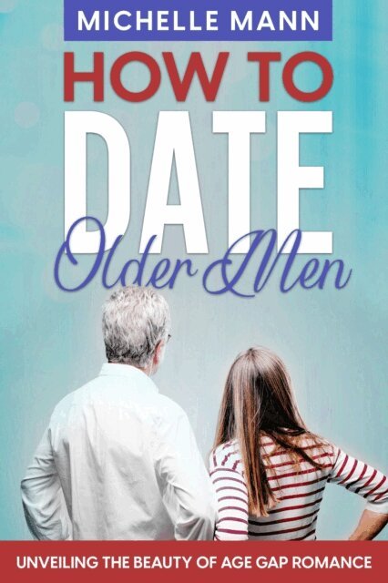 Michelle Mann - How to Date Older Men, E-bok