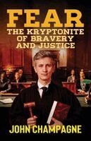 John Champagne - FEAR, The Kryptonite of Bravery and Justice, Häftad