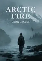 Brian L Reece - Arctic Fire, Inbunden. Tillgänglighet: Lägg i varukorg