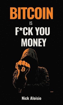 Nick Aloisio - Bitcoin is F*ck You Money, Inbunden. Tillgänglighet: Lägg i varukorg
