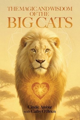 Cindie Ambar, Cathy O'Brien - Magic and Wisdom of the Big Cats, Häftad