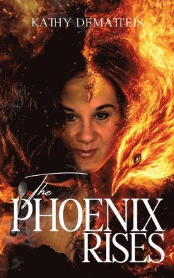 Kathy Dematteis - Phoenix Rises, Inbunden