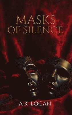 A K Logan - Masks of Silence, Inbunden