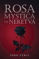 John Peric - Rosa Mystica of Neretva, Häftad