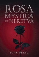 John Peric - Rosa Mystica of Neretva, Inbunden