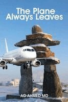 Ag Ahmed - Plane Always Leaves, Häftad