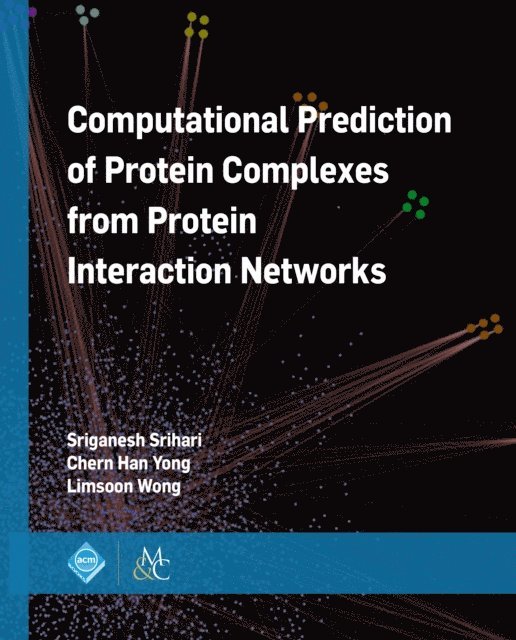 Limsoon Wong, Chern Han Yong, Sriganesh Srihari - Computational Prediction of Protein Complexes from Protein Interaction Networks, E-bok