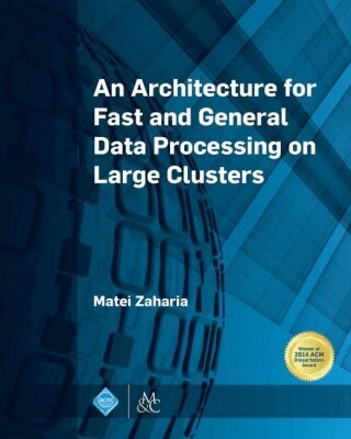 Matei Zaharia - Architecture for Fast and General Data Processing on Large Clusters, Häftad