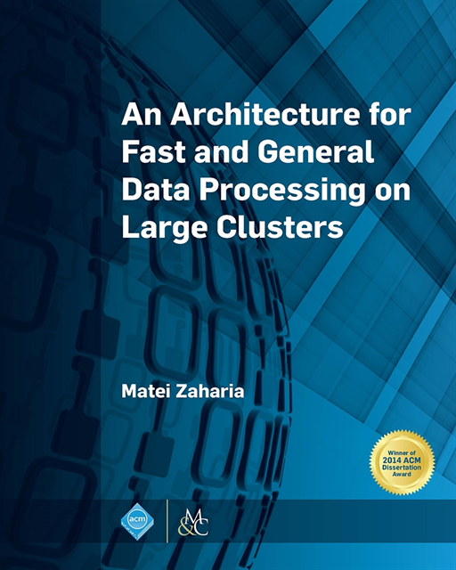 Matei Zaharia - Architecture for Fast and General Data Processing on Large Clusters, E-bok