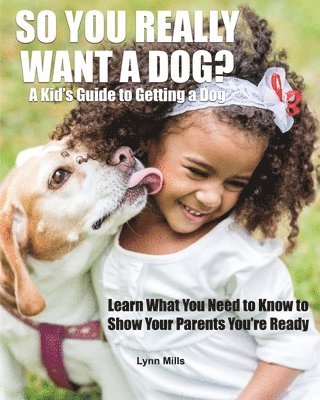 Lynn Mills - So You Really Want a Dog?: A Kid's Guide to Getting a Dog, Häftad. Tillgänglighet: Lägg i varukorg