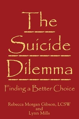 Rebecca Morgan Gibson, Lynn Mills - The Suicide Dilemma: Finding a Better Choice, Häftad. Tillgänglighet: Lägg i varukorg