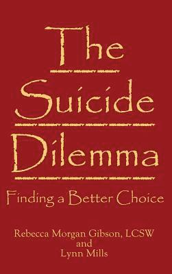 Rebecca Morgan Gibson, Lynn Mills - The Suicide Dilemma: Finding a Better Choice, Inbunden. Tillgänglighet: Lägg i varukorg