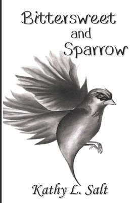 Kathy L Salt - Bittersweet and Sparrow, Häftad