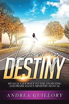 Andrea Guillory - Dancing to Destiny: My Dance Journey to the Anointing and Praise Dance Ministry Manual, Häftad. Tillgänglighet: Lägg i varukorg