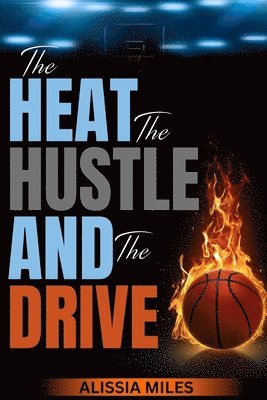 Alissia Miles - Heat, The Hustle & The Drive, Häftad