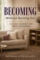 Natasha Latrice Ajeti - Becoming Without Burning Out, Häftad. Tillgänglighet: Lägg i varukorg