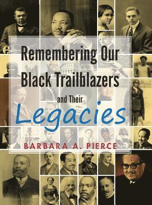 Barbara A Pierce - Remembering Our Black Trailblazers and their legacies, Inbunden