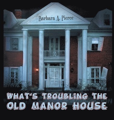 Barbara A Pierce - What's Troubling the Old Manor House, Inbunden. Tillgänglighet: Lägg i varukorg