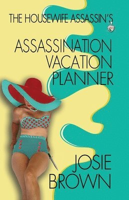 Josie Brown - Housewife Assassin's Assassination Vacation Planner, Häftad