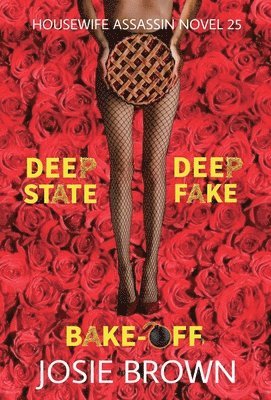 Josie Brown - Housewife Assassin's Deep Fake Deep State Bake-Off, Inbunden