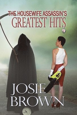 Josie Brown - Housewife Assassin's Greatest Hits, Inbunden
