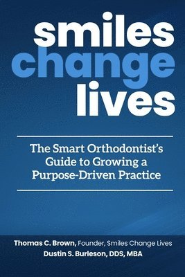 Dustin Burleson - Smiles Change Lives: The Smart Orthodontist's Guide to Growing a Purpose-Driven Practice, Häftad