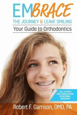 Robert F. Garrison DMD - Embrace the Journey & Leave Smiling: Your Guide to Orthodontics, Häftad