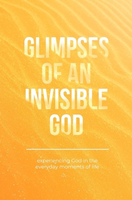 Stephen Parolini, Vicki Kuyper, Honor books - Glimpses of an Invisible God, E-bok