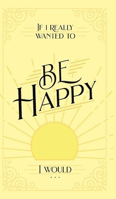 Honor Books - If I Really Wanted to Be Happy, I Would . . ., Inbunden