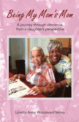 Loretta Anne Woodward Veney - Being My Mom's Mom, Häftad