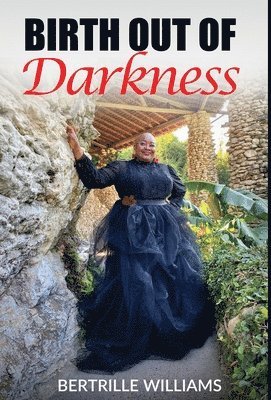 Bertrille Williams - Birth Out Of Darkness, Inbunden