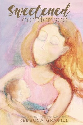 Sweetened Condensed: Poetry & Photographs, Häftad