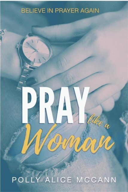 Polly Alice McCann, Polly McCann - Pray Like a Woman, E-bok