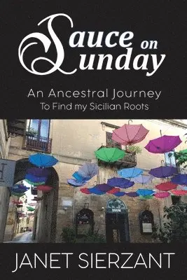 Janet Sierzant - Sauce on Sunday: An Ancestral Journey to Find my Sicilian Roots, Häftad. Tillgänglighet: Lägg i varukorg